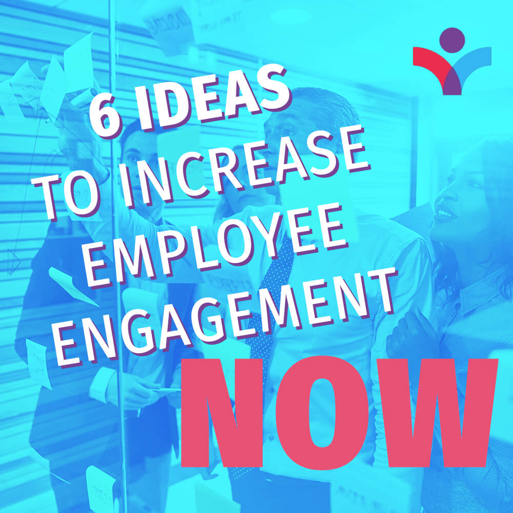 6-ideas-to-increase-employee-engagement-now-news-alignhr-hr